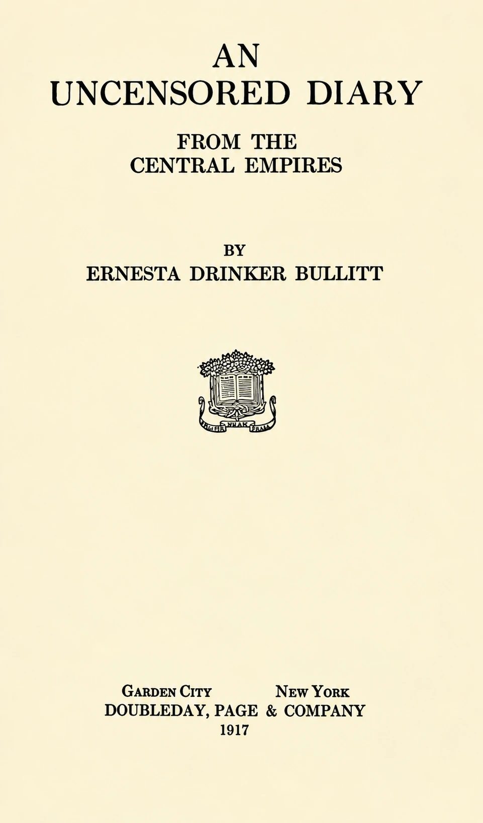 Title page of An Uncensored Diary from the Central Empires by Ernesta Drinker Bullitt, published in 1917.